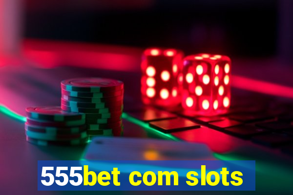 555bet com slots